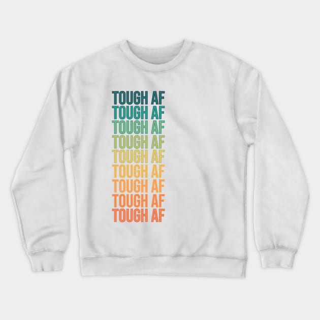 Tough AF Crewneck Sweatshirt by RainbowAndJackson